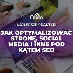 Najlepsze praktyki: Jak Optymalizować Stronę, Social Media i Inne Miejsca Pod Kątem SEO
